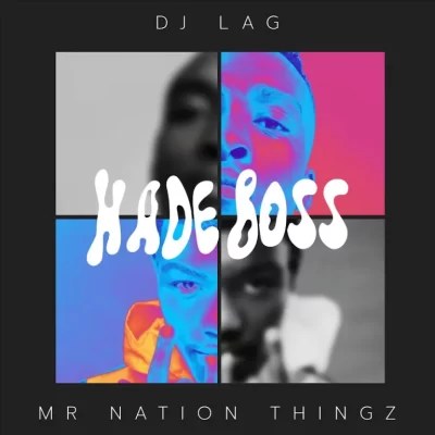 DJ Lag & Mr Nation Thingz ft K.C Driller – Hade Boss