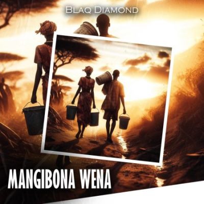 Blaq Diamond – Mangibona Wena [Music]