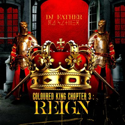 DJ Father – COLOURED KING CHAPTER 3: REIGN [ALBUM]