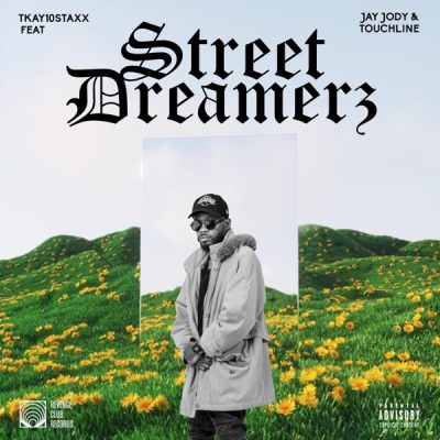 Tkay 10Staxx ft Jay Jody & Touchline – Street Dreamerz [Music]