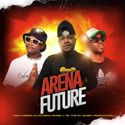 Arena Future – Oska Minda Ka Borena & CK the DJ