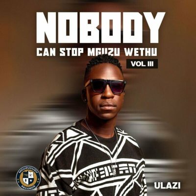 uLazi – Nobody Can Stop Mguzu Wethu, Vol. 3 [Album]