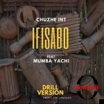 Chuzhe Int ft. Mumba Yachi – Ifisabo