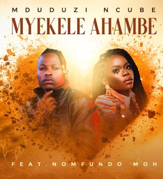 Mduduzi Ncube – Myekele Ahambe ft. Nomfundo Moh