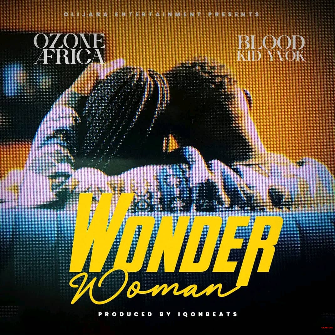 Ozone Africa ft. Blood Kid Yvok – Wonder Woman