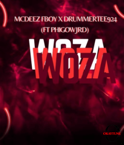 Mcdeez Fboy – WOZA WOZA Ft DrummeRTee924 & Phigow Jrd